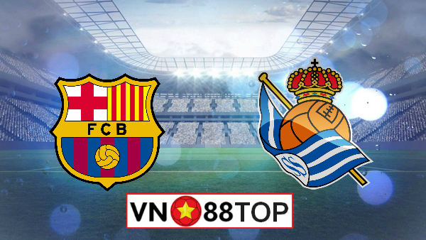 Soi kèo, Tỷ lệ cược Barcelona vs Real Sociedad, 00h30 ngày 8/3/2020