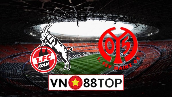 Soi kèo, Tỷ lệ cược FC Koln vs Mainz 05, 20h30 ngày 17/5/2020