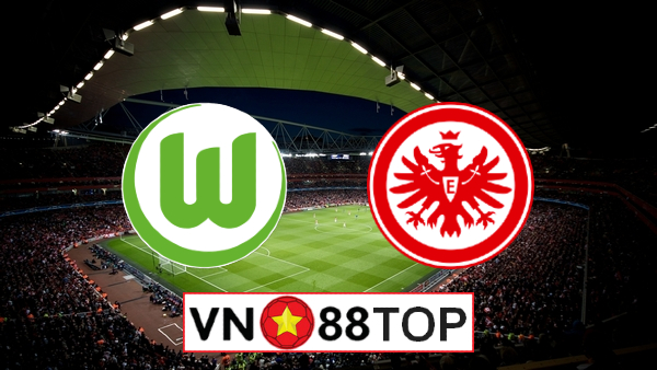 Soi kèo, Tỷ lệ cược Wolfsburg vs Eintracht Frankfurt, 20h30 ngày 30/5/2020