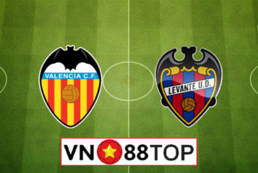 Soi kèo, Tỷ lệ cược Valencia vs Levante, 03h00 ngày 13/06/2020