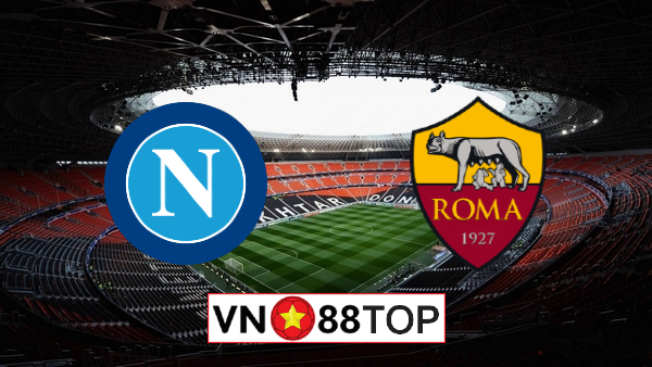 Soi kèo, Tỷ lệ cược Napoli vs AS Roma, 02h45 ngày 06/07/2020