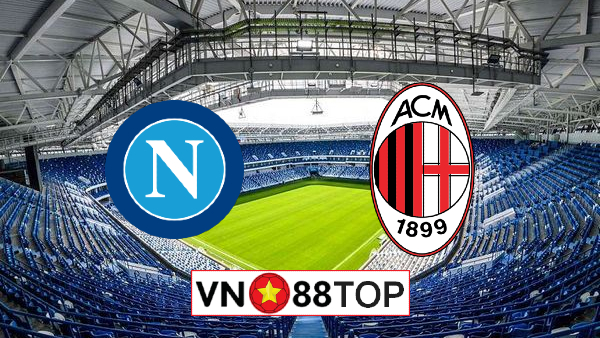 Soi kèo, Tỷ lệ cược Napoli vs AC Milan, 02h45 ngày 13/07/2020