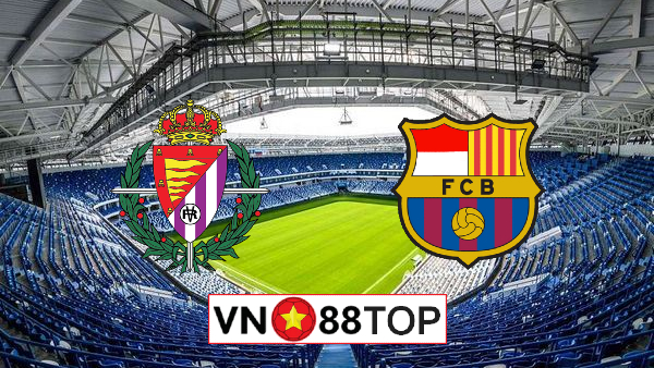 Soi kèo, Tỷ lệ cược Valladolid vs Barcelona, 00h30 ngày 12/07/2020