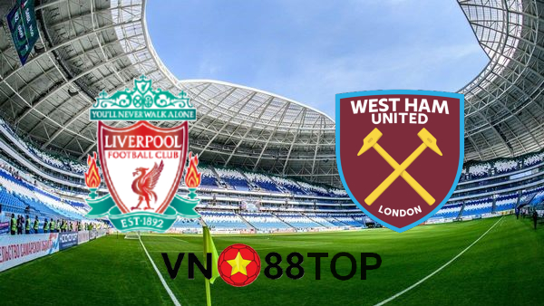 Soi kèo nhà cái, Tỷ lệ cược Liverpool vs West Ham – 00h30 – 01/11/2020