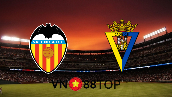 Soi kèo nhà cái, Tỷ lệ cược Valencia vs Cadiz CF – 03h00 – 05/01/2021