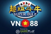 Super Bull - Hướng dẫn cách chơi, cách tham gia chơi Super Bull tại Vn88