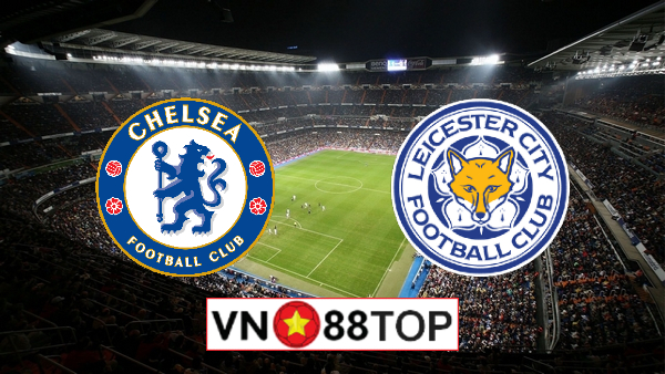 Soi kèo nhà cái, Tỷ lệ cược Chelsea vs Leicester City – 02h15 – 19/05/2021