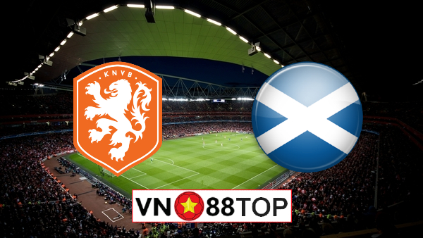 Soi kèo nhà cái, Tỷ lệ cược Hà Lan vs Scotland – 01h45 – 03/06/2021