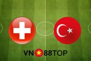 Soi kèo nhà cái, Tỷ lệ cược Thụy Sĩ vs Thổ Nhĩ Kỳ - 23h00 - 20/06/2021