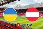 Soi kèo nhà cái, Tỷ lệ cược Ukraine vs Áo - 23h00 - 21/06/2021