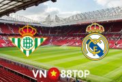 Soi kèo nhà cái, tỷ lệ kèo bóng đá: Real Betis vs Real Madrid - 03h00 - 29/08/2021