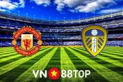 Soi kèo nhà cái, Tỷ lệ cược Manchester Utd vs Leeds Utd - 18h30 - 14/08/2021