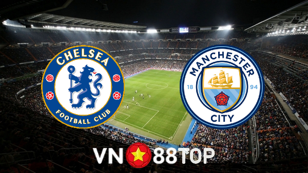 Soi kèo nhà cái, tỷ lệ kèo bóng đá: Chelsea vs Manchester City – 18h30 – 25/09/2021