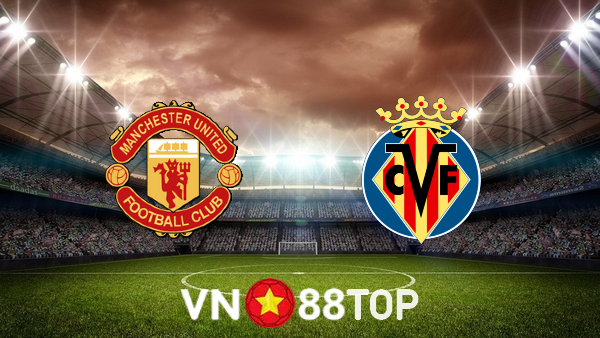 Soi kèo nhà cái, tỷ lệ kèo bóng đá: Manchester Utd vs Villarreal – 02h00 – 30/09/2021