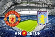 Soi kèo nhà cái, tỷ lệ kèo bóng đá: Manchester Utd vs Aston Villa - 18h30 - 25/09/2021
