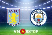 Soi kèo nhà cái, tỷ lệ kèo bóng đá: Aston Villa vs Manchester City - 03h15 - 02/12/2021