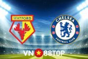 Soi kèo nhà cái, tỷ lệ kèo bóng đá: Watford vs Chelsea - 02h30 - 02/12/2021