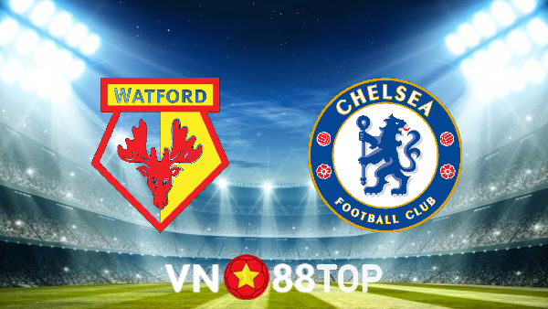 Soi kèo nhà cái, tỷ lệ kèo bóng đá: Watford vs Chelsea – 02h30 – 02/12/2021
