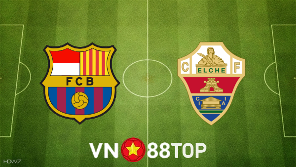 Soi kèo nhà cái, tỷ lệ kèo bóng đá: Barcelona vs Elche – 00h30 – 19/12/2021