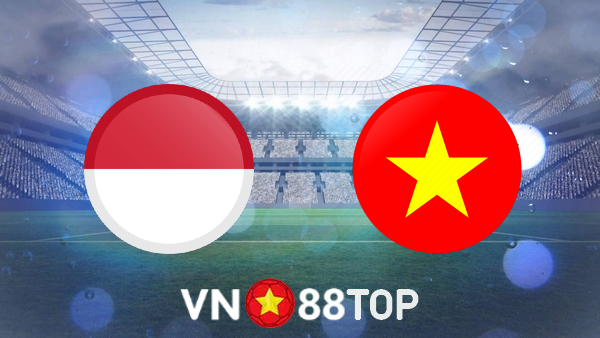 Soi kèo nhà cái, tỷ lệ kèo bóng đá: Indonesia vs Việt Nam – 19h30 – 15/12/2021