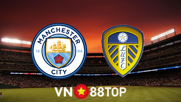 Soi kèo nhà cái, tỷ lệ kèo bóng đá: Manchester City vs Leeds Utd – 03h00 – 15/12/2021