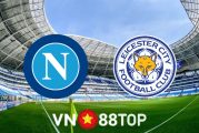 Soi kèo nhà cái, tỷ lệ kèo bóng đá: Napoli vs Leicester City - 00h45 - 10/12/2021