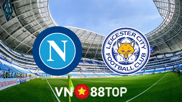 Soi kèo nhà cái, tỷ lệ kèo bóng đá: Napoli vs Leicester City – 00h45 – 10/12/2021