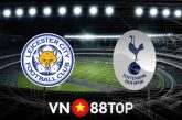 Soi kèo nhà cái, tỷ lệ kèo bóng đá: Leicester City vs Tottenham - 02h30 - 20/01/2022