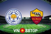 Soi kèo nhà cái, tỷ lệ kèo bóng đá: Leicester City vs AS Roma - 02h00 - 29/04/2022