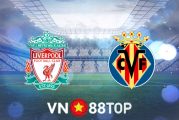 Soi kèo nhà cái, tỷ lệ kèo bóng đá: Liverpool vs Villarreal - 02h00 - 28/04/2022