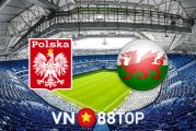Soi kèo nhà cái, tỷ lệ kèo bóng đá: Ba Lan vs Wales - 23h00 - 01/06/2022