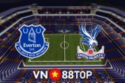 Soi kèo nhà cái, tỷ lệ kèo bóng đá: Everton vs Crystal Palace - 01h45 - 20/05/2022
