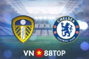 Soi kèo nhà cái, tỷ lệ kèo bóng đá: Leeds Utd vs Chelsea - 01h30 - 12/05/2022
