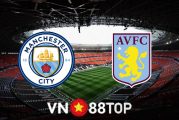 Soi kèo nhà cái, tỷ lệ kèo bóng đá: Manchester City vs Aston Villa - 22h00 - 22/05/2022
