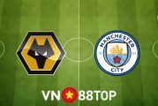Soi kèo nhà cái, tỷ lệ kèo bóng đá: Wolves vs Manchester City - 02h15 - 12/05/2022