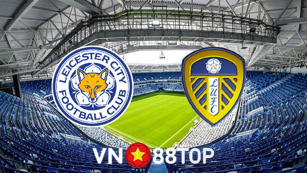 Soi kèo nhà cái, tỷ lệ kèo bóng đá: Leicester City vs Leeds Utd – 02h15 – 21/10/2022