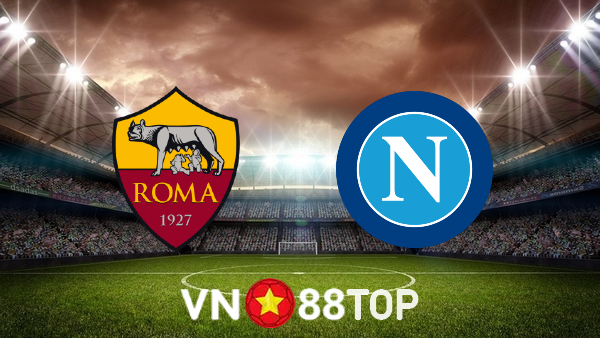 Soi kèo nhà cái, tỷ lệ kèo bóng đá: AS Roma vs Napoli – 01h45 – 24/10/2022