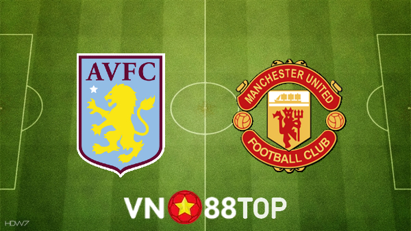 Soi kèo nhà cái, tỷ lệ kèo bóng đá: Aston Villa vs Manchester Utd – 21h00 – 06/11/2022