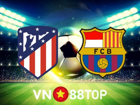 Soi kèo nhà cái, tỷ lệ kèo bóng đá: Atl. Madrid vs Barcelona – 03h00 – 09/01/2023