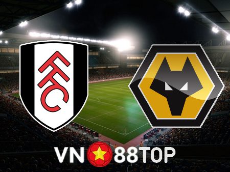 Soi kèo nhà cái, tỷ lệ kèo bóng đá: Fulham vs Wolves – 03h00 – 25/02/2023