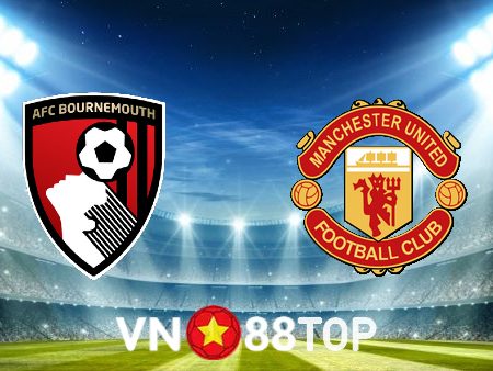 Soi kèo nhà cái, tỷ lệ kèo bóng đá: Bournemouth vs Manchester Utd – 23h00 – 21/05/2023